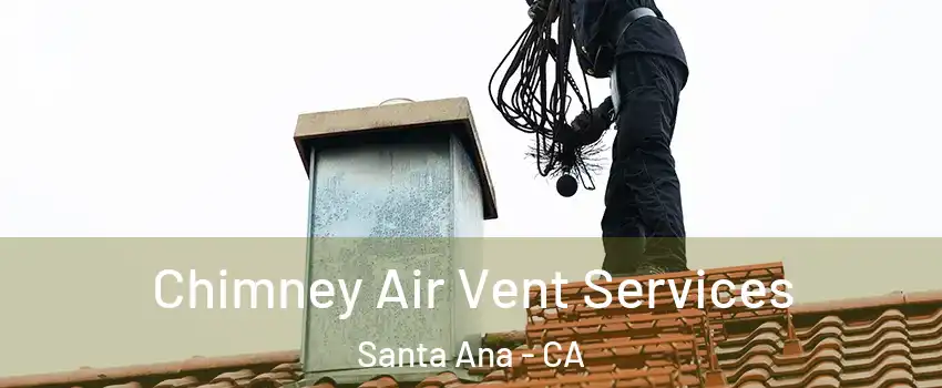  Chimney Air Vent Services Santa Ana - CA