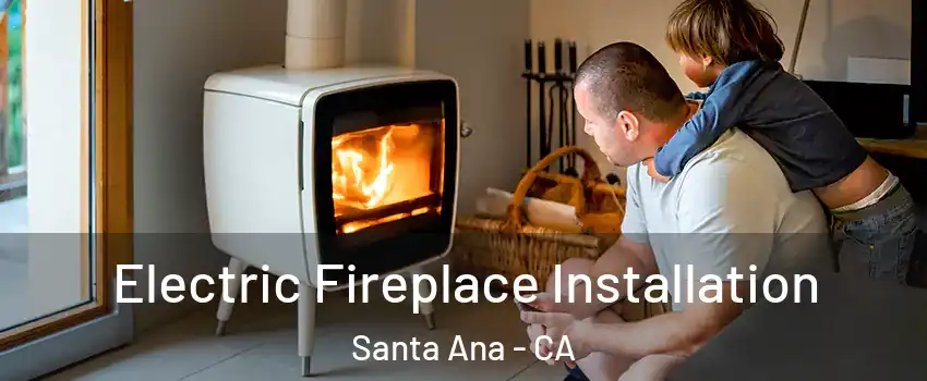 Electric Fireplace Installation Santa Ana - CA