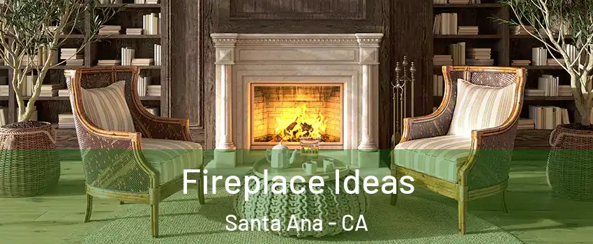  Fireplace Ideas Santa Ana - CA