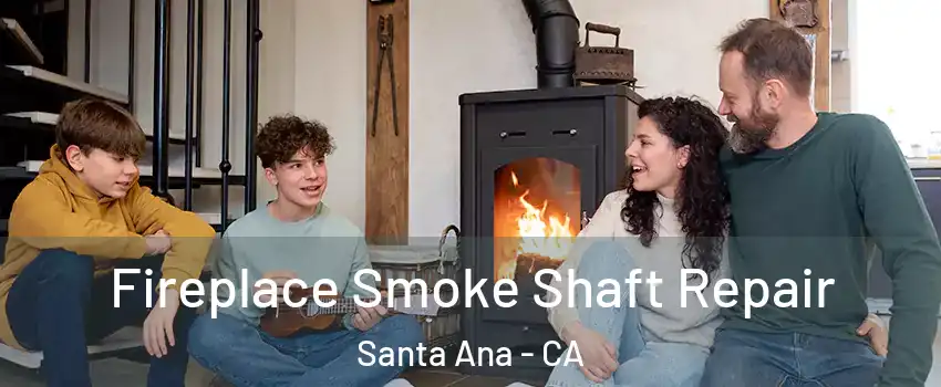  Fireplace Smoke Shaft Repair Santa Ana - CA