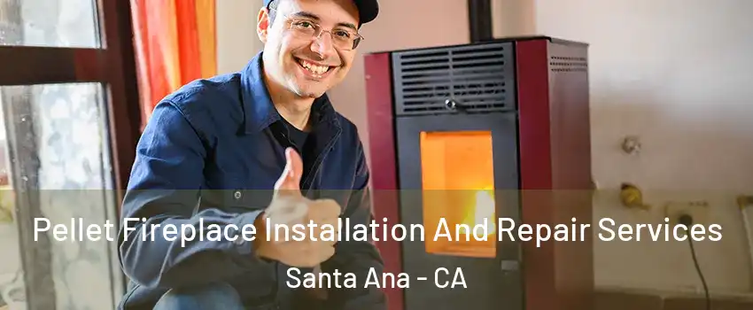  Pellet Fireplace Installation And Repair Services Santa Ana - CA