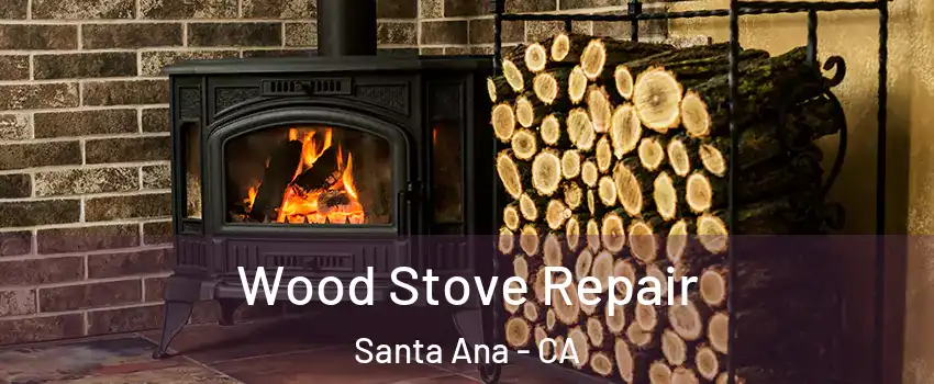  Wood Stove Repair Santa Ana - CA